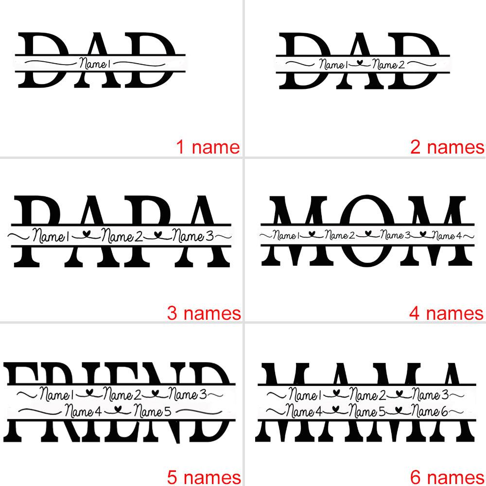 Six black and white text designs with names: "DAD" with 1 and 2 names, "PAPA" with 3 names, "MOM" with 4 names, "FRIEND" with 5 names, and "MAMA" with 6 names. Each design features names in a stylized format with decorative lines.